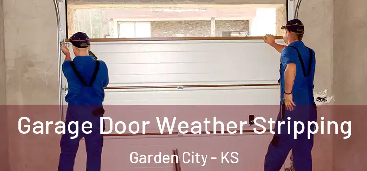  Garage Door Weather Stripping Garden City - KS